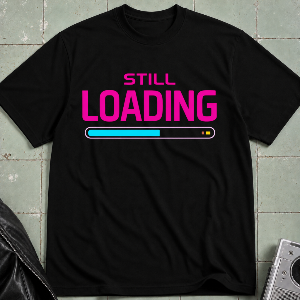 Still Loading Incomplete Process T-Shirt